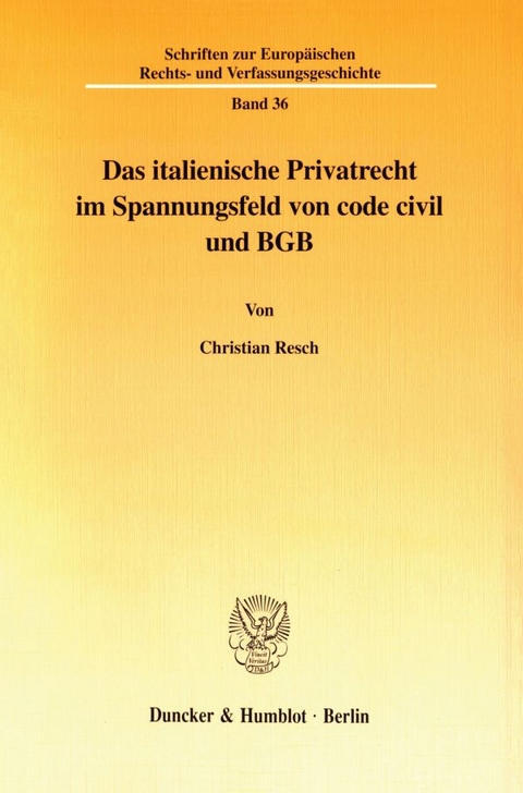 Das italienische Privatrecht im Spannungsfeld von code civil und BGB - Christian Resch