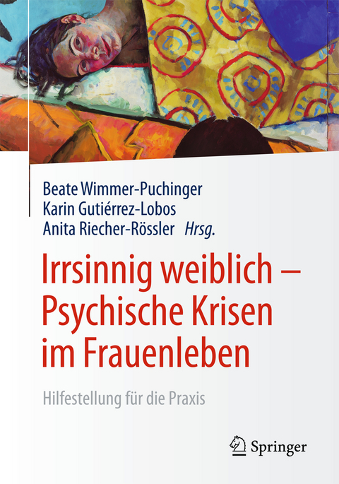Irrsinnig weiblich - Psychische Krisen im Frauenleben - 