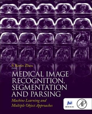 Medical Image Recognition, Segmentation and Parsing - S. Kevin Zhou