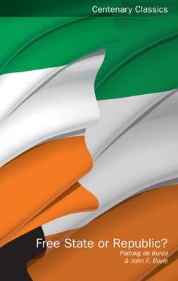 Free State or Republic? - Padraig de Burca, John F Boyle