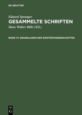 Eduard Spranger: Gesammelte Schriften / Grundlagen der Geisteswissenschaften
