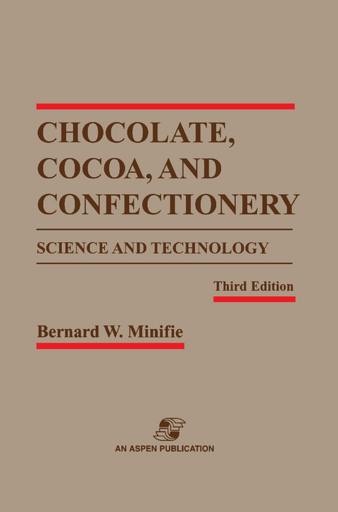 Chocolate, Cocoa and Confectionery: Science and Technology - Bernard W. Minifie