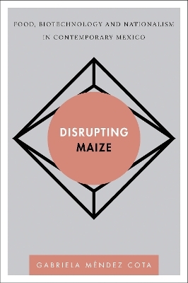 Disrupting Maize - Gabriela  Méndez Cota