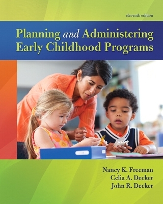 Planning and Administering Early Childhood Programs - Nancy Freeman, Celia Decker, John Decker