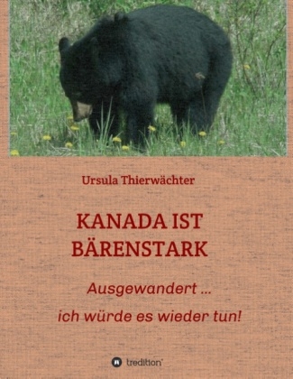 KANADA IST B&Auml;RENSTARK - Ursula Thierw&auml;chter