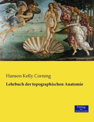 Lehrbuch der topographischen Anatomie - Hanson Kelly Corning