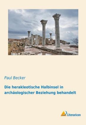 Die herakleotische Halbinsel in arch&auml;ologischer Beziehung behandelt - Paul Becker