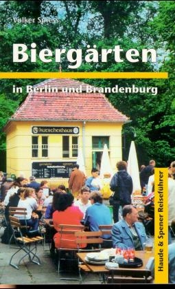 Bierg&auml;rten in Berlin und Brandenburg und andere empfehlenswerte Ausflugsziele - Volker Spiess