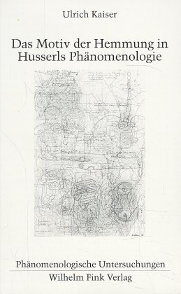 Das Motiv der Hemmung in Husserls Ph&auml;nomenologie - Ulrich Kaiser