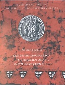 Der Generalprokurator des Deutschen Ordens an der r&ouml;mischen Kurie - Jan E Beuttel