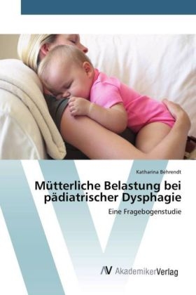 M&uuml;tterliche Belastung bei p&auml;diatrischer Dysphagie - Katharina Behrendt