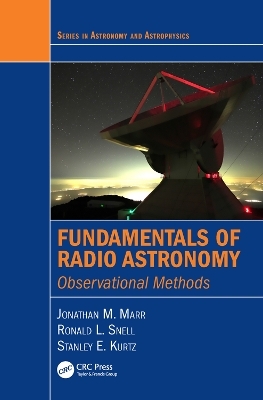 Fundamentals of Radio Astronomy - Jonathan M. Marr, Ronald L. Snell, Stanley E. Kurtz