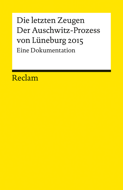 Die letzten Zeugen. Der Auschwitz-Prozess von L&uuml;neburg 2015 - 