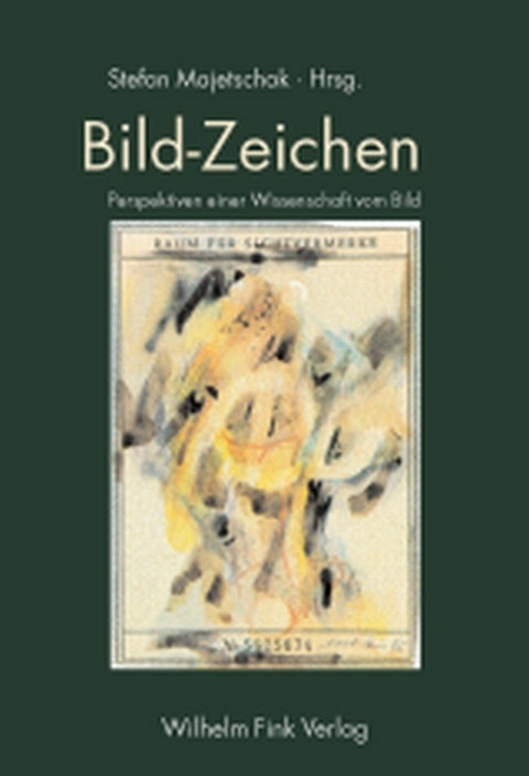 Bild-Zeichen - Michael Wetzel, Klaus Sachs-Hombach, Axel M&uuml;ller, Marianne Leuzinger-Bohleber, Hans Belting, Kristian K&ouml;chy, Ernst-D. Lantermann, Winfried N&ouml;th