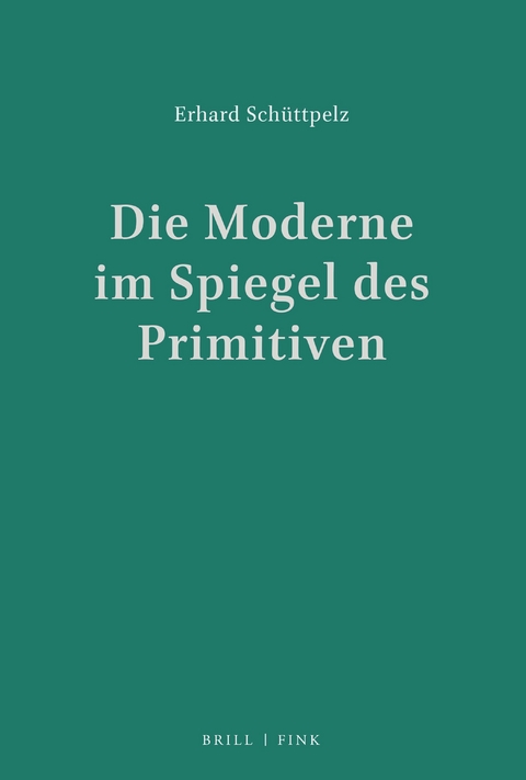 Die Moderne im Spiegel des Primitiven - Erhard Sch&uuml;ttpelz