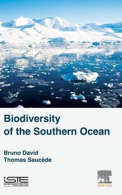 Biodiversity of the Southern Ocean - Bruno David, Thomas Sauc&egrave;de