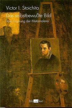 Das selbstbewu&szlig;te Bild - Victor Ieronim Stoichita, Victor I. Stoichita