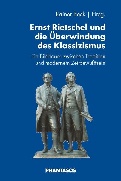 Ernst Rietschel und die &Uuml;berwindung des Klassizismus - 