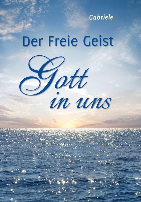 Der Freie Geist Gott in uns -  Gabriele