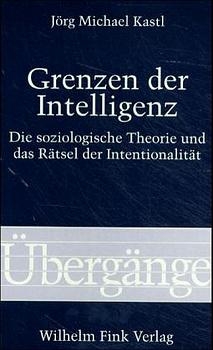 Grenzen der Intelligenz - J&ouml;rg Michael Kastl