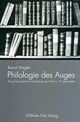 Philologie des Auges - Bernd Stiegler