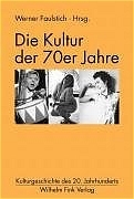 Die Kultur der 70er Jahre - Reinhard Uhle, Karlheinz W&ouml;hler, Hans-Dieter K&uuml;bler