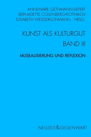 Kunst und Kulturgut. Band III: Musealisierung und Reflexion