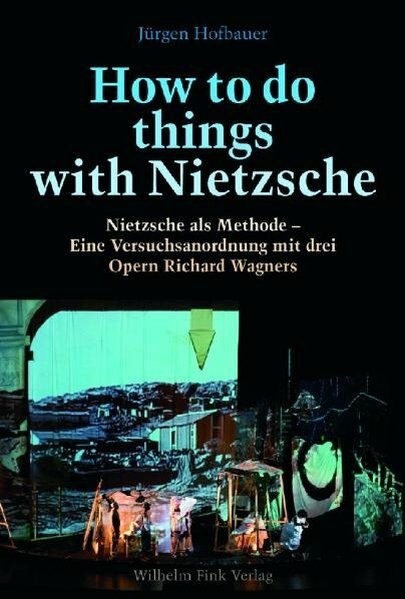 How to do things with Nietzsche - J&uuml;rgen Hofbauer
