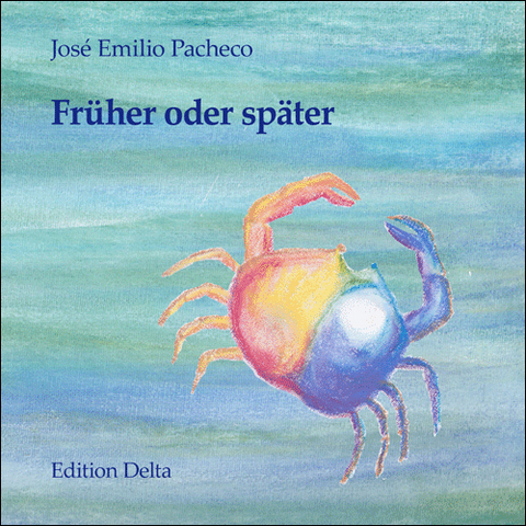 Fr&uuml;her oder sp&auml;ter /Tarde o temprano - Jos&eacute; Emilio Pacheco