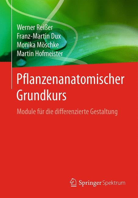 Pflanzenanatomischer Grundkurs - Werner Rei&szlig;er, Franz-Martin Dux, Monika M&ouml;schke, Martin Hofmeister