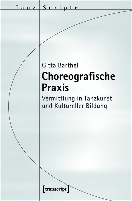 Choreografische Praxis -  Gitta Barthel