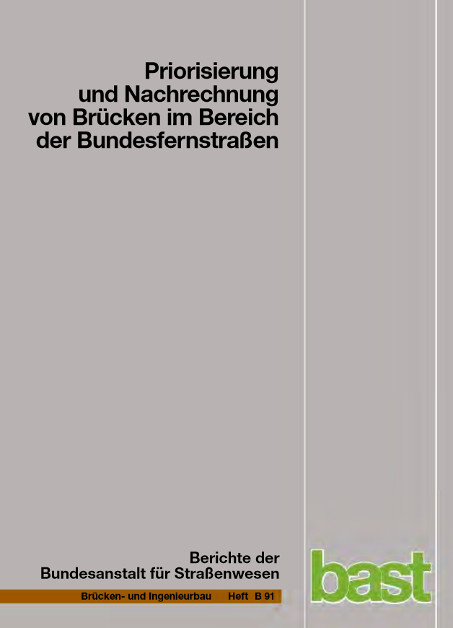 Priorisierung und Nachrechnung von Br&uuml;cken im Bereich der Bundesfernstra&szlig;en - Einfluss der Einwirkungen aus Verkehr unter besonderer Ber&uuml;cksichtigung von Restnutzungsdauer und Verkehrsentwicklung - U. Freund, S. B&ouml;nning
