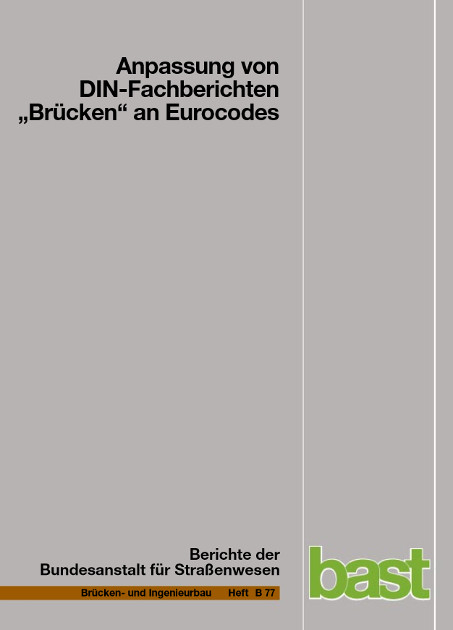 Anpassung von DIN-Fachberichten "Brücken" an Eurocodes - Ursula Freundt, Sebastian Böning, Maurer Reinhard, Ulricke Kuhlmann, Gerhard Hanswille