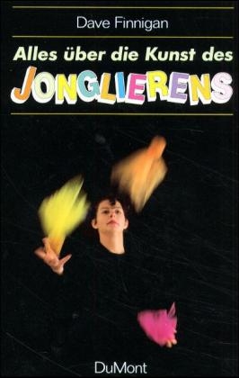 Alles &uuml;ber die Kunst des Jonglierens - Dave Finnigan
