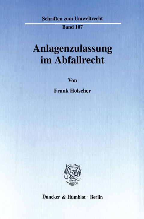 Anlagenzulassung im Abfallrecht. - Frank H&ouml;lscher