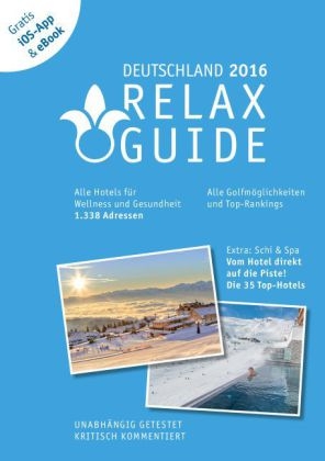 RELAX Guide 2016 Deutschland, kritisch getestet: alle Wellness- und  Gesundheitshotels. PLUS: Ski & Spa: die 35 Top-Hotels, GRATIS: Foto iOS-App & eBook