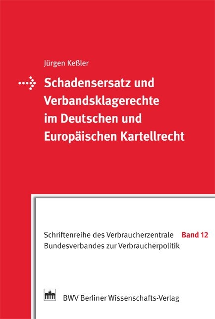 Schadensersatz und Verbandsklagerechte im Deutschen und Europ&auml;ischen Kartellrecht - J&uuml;rgen Kessler