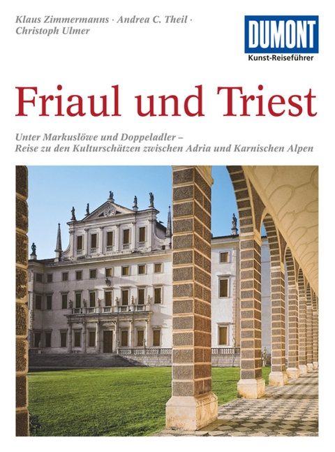 DUMONT Kunst-Reisef&uuml;hrer Friaul und Triest - Klaus Zimmermanns, Christoph Ulmer, Andrea C. Theil