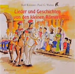 Lieder und Geschichten von den kleinen R&ouml;mern - Rolf Krenzer, Paul G Walter, Mathias Weber, Paul G Walther,  Weber Mathias