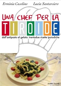 Una chef per la tiroide - Casolino Erminia, Santarsiero Lucia