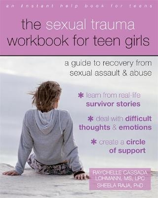 The Sexual Trauma Workbook for Teen Girls - Raychelle Cassada Lohmann, Sheela Raja