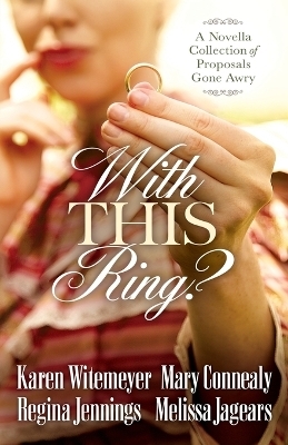 With This Ring? - Karen Witemeyer, Mary Connealy, Regina Jennings, Melissa Jagears