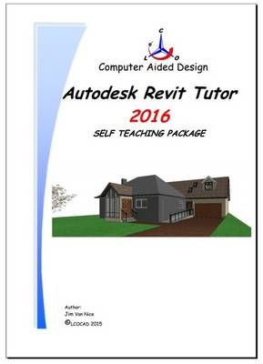 Autodesk Revit Tutor Release 2016 Self Teaching Package - Jim Van Nice