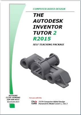 The Autodesk Inventor 3D Tutor 2 Release 2015 Self Teaching Package - Clive Osmond, Jim Van Nice