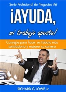 &iexcl;Ayuda, mi trabajo apesta! -  Richard G Lowe Jr