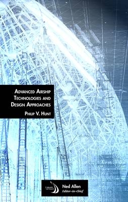 Advanced Airship Technologies and Design Approaches - Philip V. Hunt
