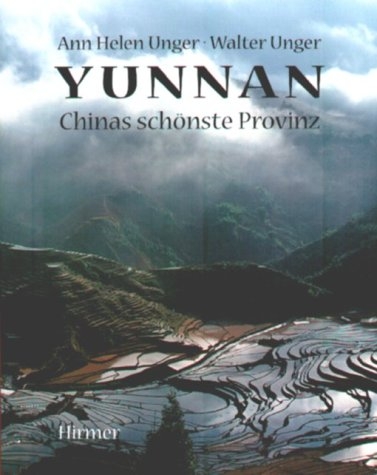 Yunnan - Chinas sch&ouml;nste Provinz - Ann H Unger, Walter Unger