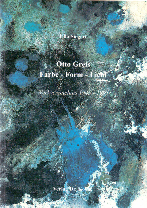 Otto Greis Farbe-Form-Licht - Ulla Siegert