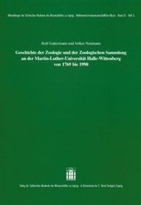 Geschichte der Zoologie und der Zoologischen Sammlung an der Martin-Luther-Universit&auml;t Halle Wittenberg von 1769 bis 1990 - Rolf Gattermann, Volker Neumann