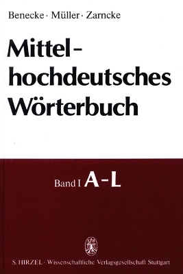 Mittelhochdeutsches W&ouml;rterbuch - Georg F. Benecke, Wilhelm M&uuml;ller, Friedrich Zarncke